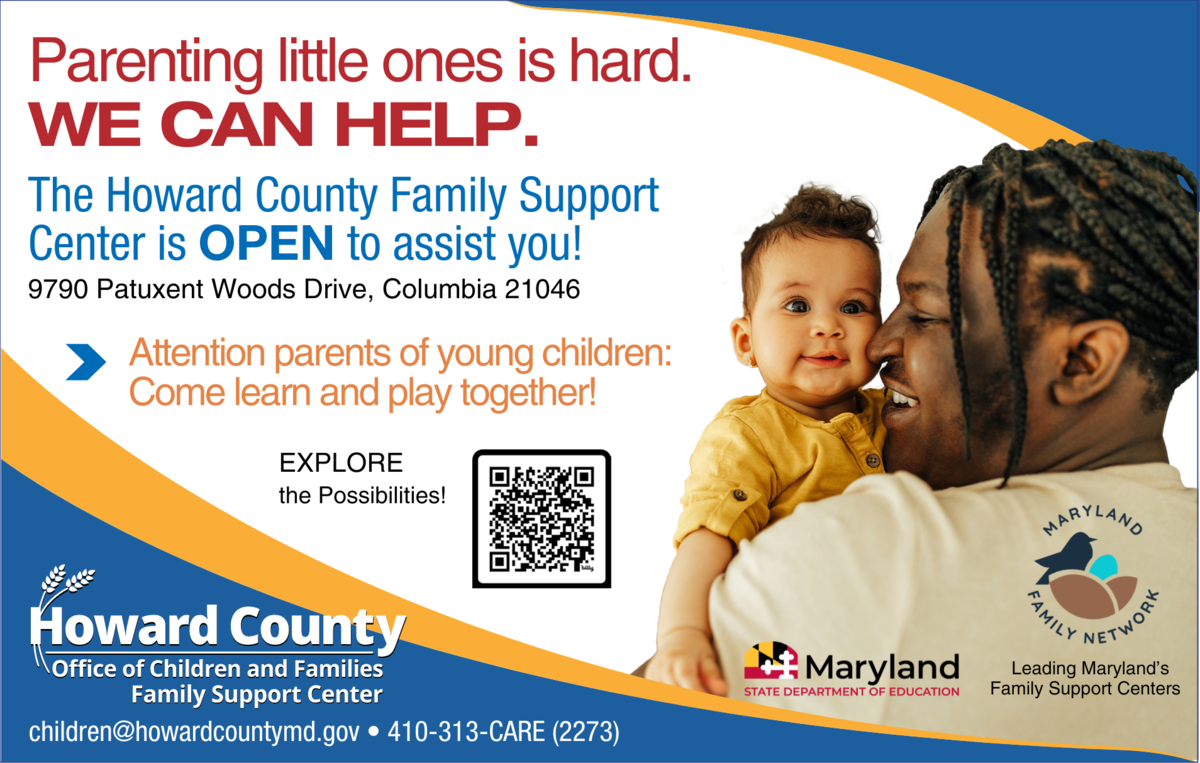 The Howard County Family Support Center is open to assist you! 9790 Patuxent Woods Drive, Columbia 21046